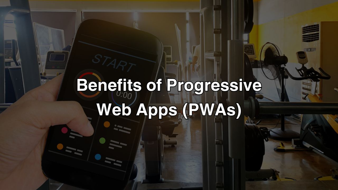 Benefits of Progressive Web Apps (PWAs)